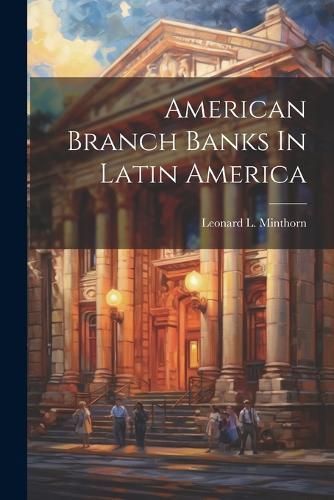 American Branch Banks In Latin America By Minthorn 9781022594784