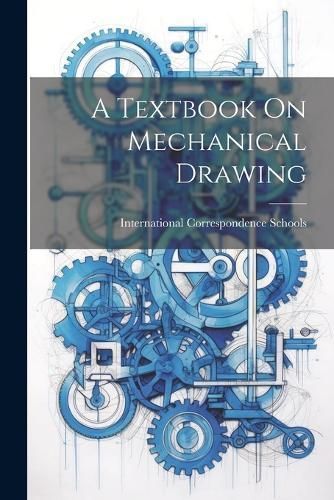 Textbook On Mechanical Drawing By Schools 9781022597235 (Paperback)