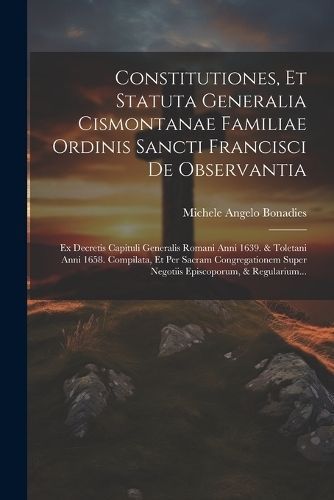 Constitutiones, Et Statuta Generalia Cismontanae Familiae Ordinis Sancti Francisci De Observantia
