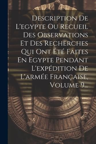 Description De L'egypte Ou Recueil Des Observations Et Des Recherches Qui Ont Été Faites En Egypte Pendant L'expédition De L'armée ...