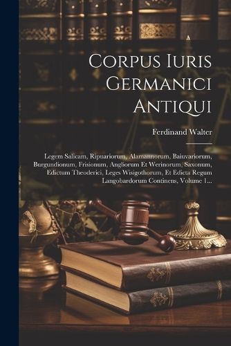 Corpus Iuris Germanici Antiqui By Walter 9781022607392 (Paperback)