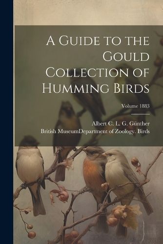 Guide to the Gould Collection of Humming Birds; Volume 1883