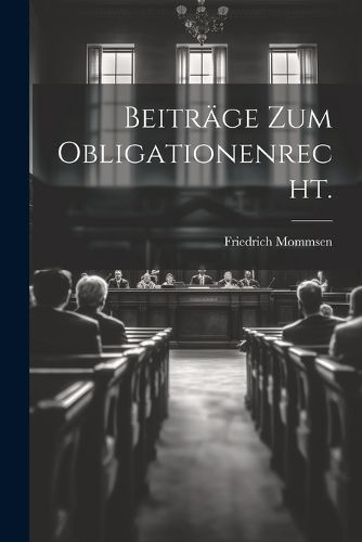 Beiträge zum Obligationenrecht. By Mommsen 9781022611665 (Paperback)