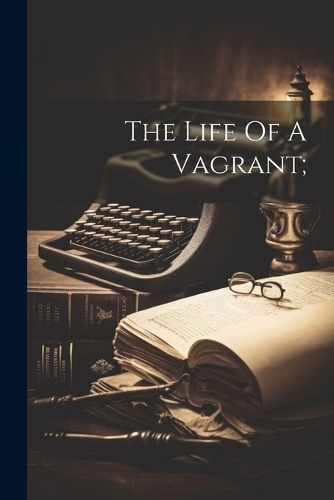 Life Of A Vagrant; By Basset 9781022612648 (Paperback)