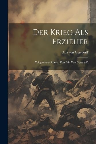 Krieg als Erzieher By Ada Von Gersdorff (Pseud ) 9781022613423