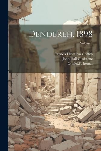 Dendereh, 1898; Volume 1 By Sir William Matthew Flinders Petrie
