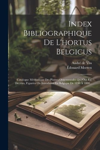 Index Bibliographique De L'hortus Belgicus 9781022624641 (Paperback)
