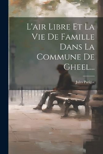 L'air Libre Et La Vie De Famille Dans La Commune De Gheel...