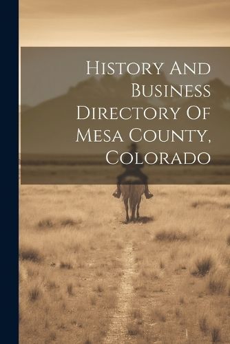 History And Business Directory Of Mesa County, Colorado By Anonymous