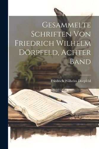 Gesammelte Schriften von Friedrich Wilhelm Dörpfeld, Achter Band