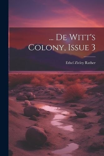 ... De Witt's Colony, Issue 3 By Rather 9781022645486 (Paperback)