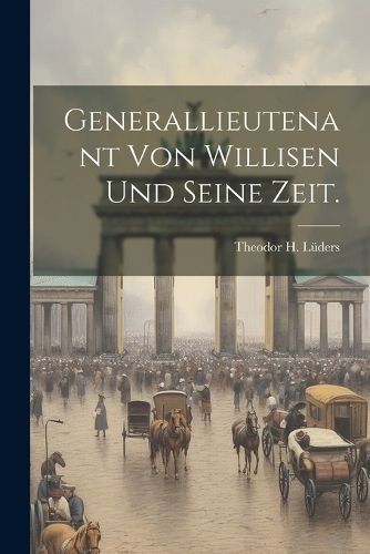 Generallieutenant von Willisen und seine Zeit. By Lüders (Paperback)