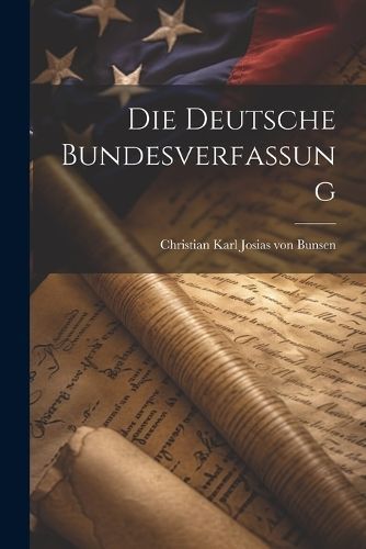 Deutsche Bundesverfassung By Christian Karl Josias Von Bunsen