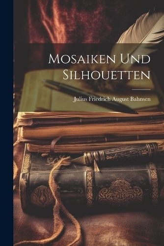 Mosaiken und Silhouetten By Julius Friedrich August Bahnsen