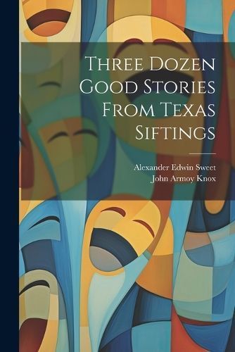 Three Dozen Good Stories From Texas Siftings By Knox 9781022659056