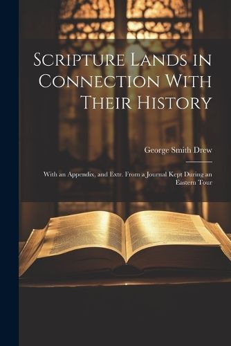 Scripture Lands in Connection With Their History By Drew 9781022659520