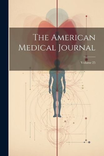 American Medical Journal; Volume 25 By Anonymous 9781022660397