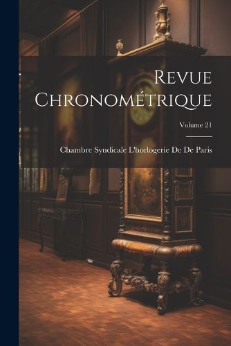 Revue Chronométrique; Volume 21 By de de Paris 9781022661417