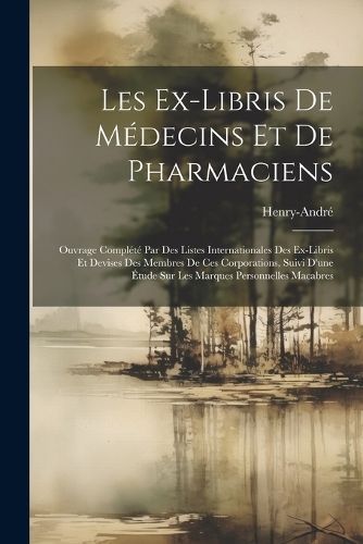 Les Ex-Libris De Médecins Et De Pharmaciens By Henry-André