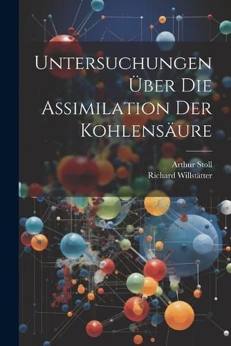 Untersuchungen über die assimilation der kohlensäure By Willstätter