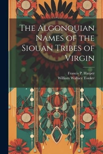 Algonquian Names of the Siouan Tribes of Virgin By Tooker (Paperback)