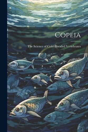 Copeia By The Science of Cold-Blooded Vertebrates 9781022670839