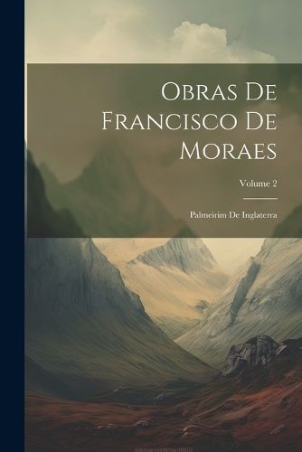 Obras De Francisco De Moraes By Anonymous 9781022673359 (Paperback)