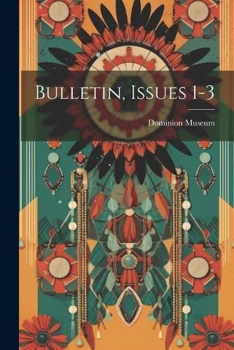 Bulletin, Issues 1-3 By Dominion Museum (N Z ) 9781022675711
