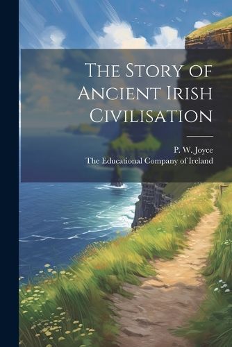 Story of Ancient Irish Civilisation By Joyce 9781022686076 (Paperback)