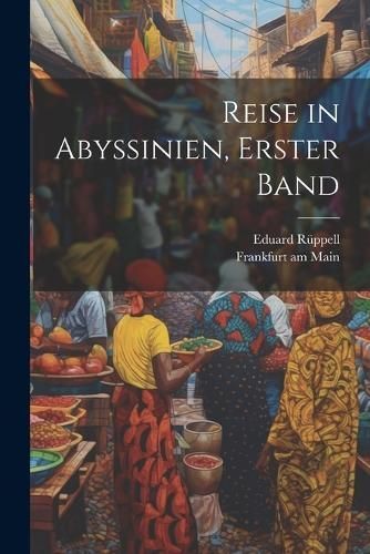 Reise in Abyssinien, Erster Band By Rüppell 9781022686991 (Paperback)