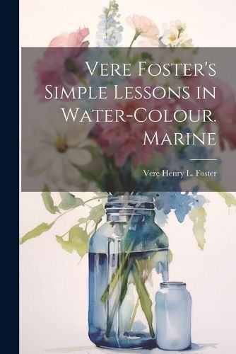 Vere Foster's Simple Lessons in Water-Colour. Marine By Foster