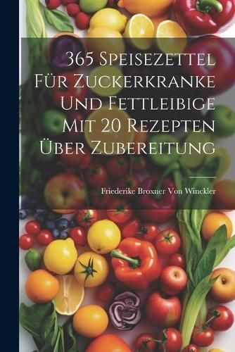 365 Speisezettel für Zuckerkranke und Fettleibige mit 20 Rezepten über Zubereitung