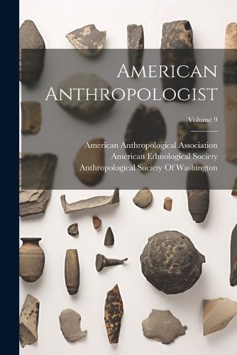 American Anthropologist; Volume 9 9781022697201 (Paperback)