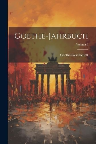 Goethe-Jahrbuch; Volume 9 By Goethe-Gesellschaft 9781022697287