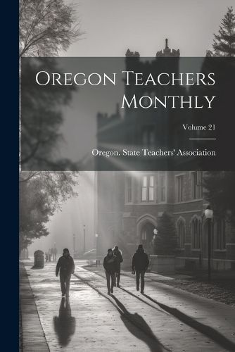 Oregon Teachers Monthly; Volume 21 9781022704503 (Paperback)