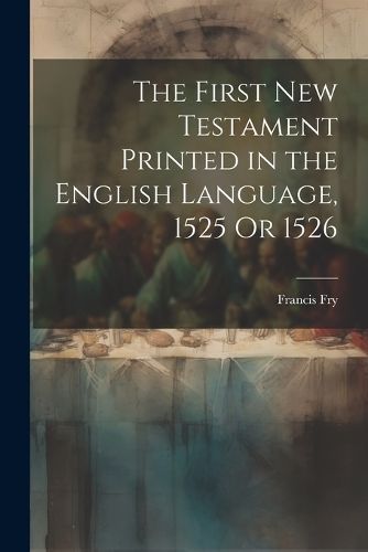 First New Testament Printed in the English Language, 1525 Or 1526
