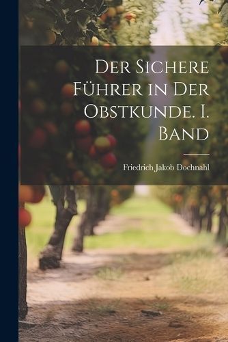 sichere Führer in der Obstkunde. I. Band By Dochnahl 9781022707252