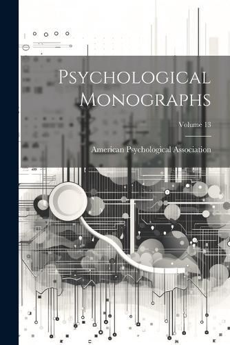 Psychological Monographs; Volume 13 9781022709522 (Paperback)