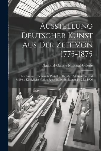 Ausstellung Deutscher Kunst Aus Der Zeit Von 1775-1875 9781022711082
