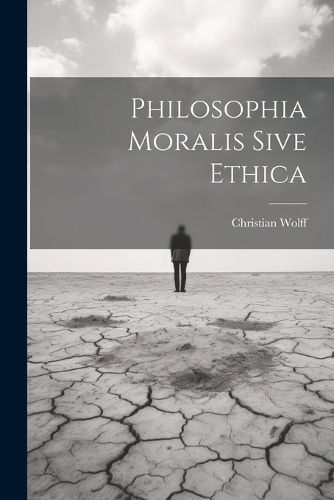 Philosophia Moralis Sive Ethica By Wolff 9781022712683 (Paperback)