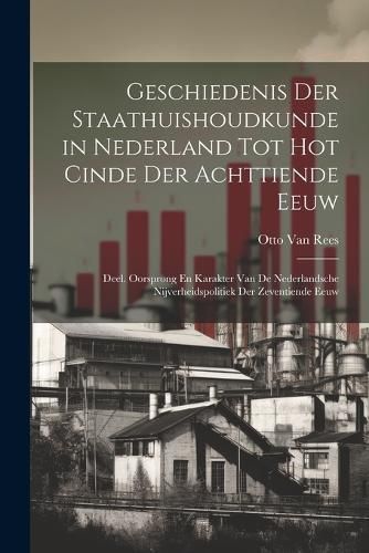 Geschiedenis Der Staathuishoudkunde in Nederland Tot Hot Cinde Der Achttiende Eeuw