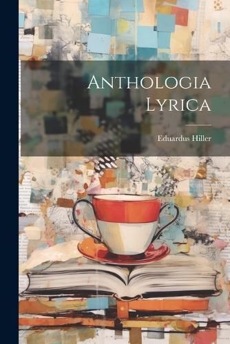 Anthologia Lyrica By Hiller 9781022714212 (Paperback)