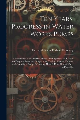 Ten Years' Progress in Water Works Pumps 9781022724464 (Paperback)