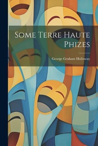 Some Terre Haute Phizes By Holloway 9781022725058 (Paperback)