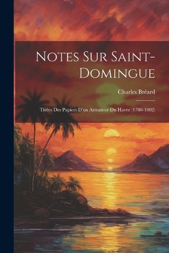 Notes Sur Saint-Domingue By Bréard 9781022726154 (Paperback)