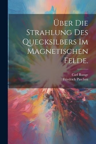 Über die Strahlung des Quecksilbers im magnetischen Felde. By Runge