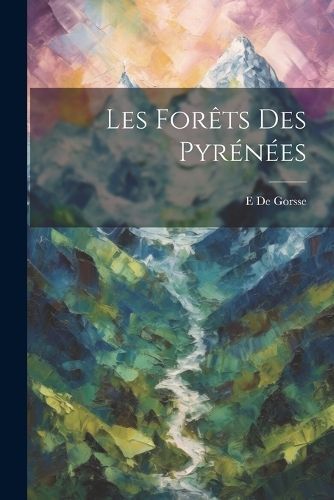 Les Forêts Des Pyrénées By De Gorsse 9781022730960 (Paperback)