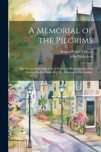 Memorial of the Pilgrims By Boston Public Library 9781022733282