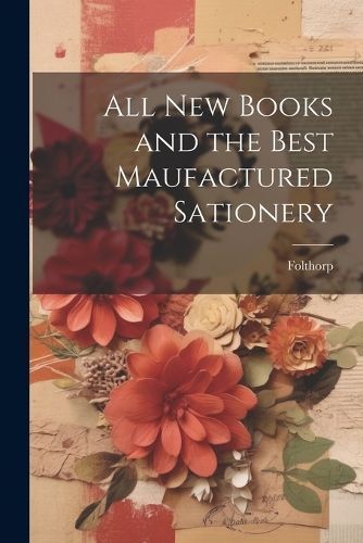 All New Books and the Best Maufactured Sationery By Folthorp