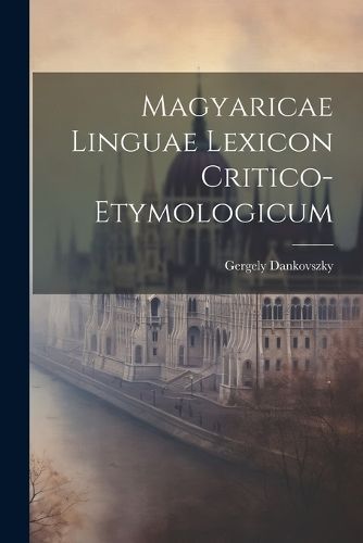 Magyaricae Linguae Lexicon Critico-Etymologicum By Dankovszky